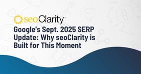 Google's Sept. 2025 SERP Update: Why seoClarity is Built for This Moment - Featured Image