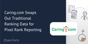 Caring.com Upgrades from Traditional Ranking Data to Pixel Rank Reporting - Featured Image