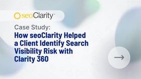How seoClarity Helped a Client Identify Search Visibility Risk with Clarity 360 - Featured Image