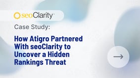 How Atigro Partnered With seoClarity to Uncover a Hidden Rankings Threat - Featured Image