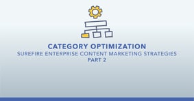 Category Optimization - Surefire Enterprise Content Marketing Strategies Part 2 - Featured Image