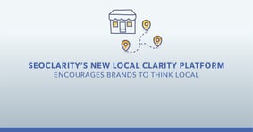 seoClarity’s New Local Clarity Platform Encourages Brands to Think Local - Featured Image