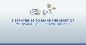 5 Strategies to Make the Most of Your Available Crawl Budget - Featured Image