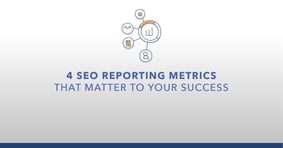 4 SEO Reporting Metrics That Matter to Your Success - Featured Image