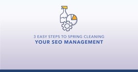 3 Easy Steps to Spring Cleaning Your SEO Management - Featured Image