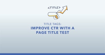 Run an SEO Title Tag Test to Improve Search Visibility and CTR