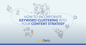 Incorporating Keyword Clustering Into Your Content Strategy - Featured Image
