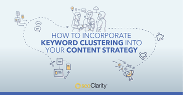 Incorporating Keyword Clustering Into Your Content Strategy