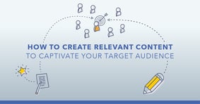 How to Create Relevant Content to Captivate Your Target Audience - Featured Image