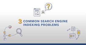 3 Common Search Engine Indexing Problems - Featured Image