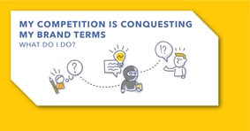 Competitive Paid Search: When Competitors Conquest Your Brand Terms - Featured Image