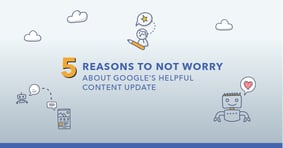 Worried About Google’s Helpful Content Update? Don’t Be If... - Featured Image