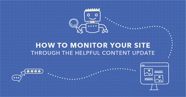How to Get (and Stay) Ahead of Google’s Helpful Content Update