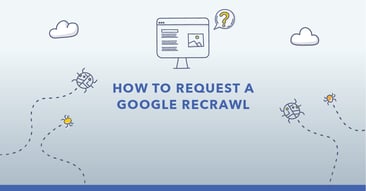 How to Get Google to Recrawl Your Site