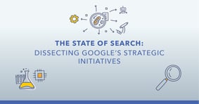 State of Search 2021: A Look at Google's New Initiatives [WEBINAR] - Featured Image