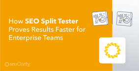 How SEO Split Tester Proves Results Faster for Enterprise Teams - Featured Image