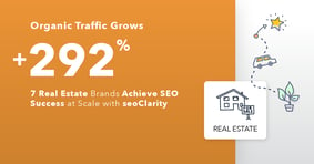 292% Organic Traffic Growth: 7 Real Estate Brands Achieve SEO Success at Scale With seoClarity - Featured Image