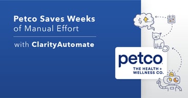 Petco Saves Weeks of Manual Effort With ClarityAutomate