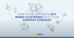 Incorporating Keyword Clustering Into Your Content Strategy - Featured Image