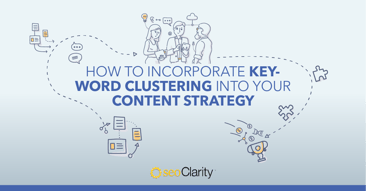 Incorporating Keyword Clustering Into Your Content Strategy