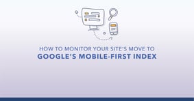How to Monitor Your Site's Move to Google's Mobile-First Index - Featured Image