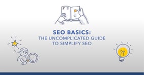 SEO Basics: The Uncomplicated Guide to Simplifying SEO - Featured Image
