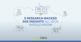5 Research-Backed SGE Insights All SEOs Should Know - Featured Image