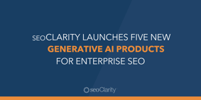 seoClarity Launches Five New Generative AI Products for Enterprise SEO - Featured Image