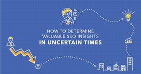 How to Determine Valuable SEO Insights in the Wake of Economic Uncertainty - Featured Image
