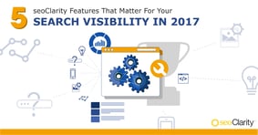 seoClarity Features that Matter to your Search Visibility in 2017 - Featured Image