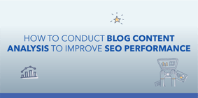 How to Conduct Blog Content Analysis To Improve SEO Performance - Featured Image