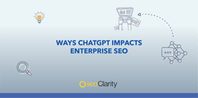 4 Ways ChatGPT Impacts Enterprise SEO - Featured Image