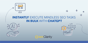 Instantly Execute Mindless SEO Tasks In Bulk With ChatGPT - Featured Image