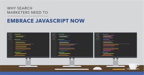 Why Search Marketers Must Embrace Javascript Now - Featured Image