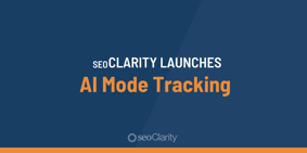seoClarity Launches AI Mode Tracking for Google Search - Featured Image