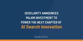seoClarity Announces Major Investment to Power the Next Chapter of AI Search Innovation - Featured Image