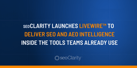 seoClarity Launches LiveWire™ to Deliver SEO and AEO Intelligence Inside the Tools Teams Already Use - Featured Image