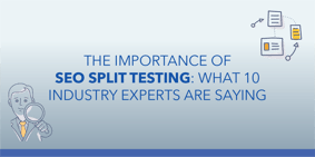 The Importance of SEO Split Testing According to SEO Industry Experts - Featured Image