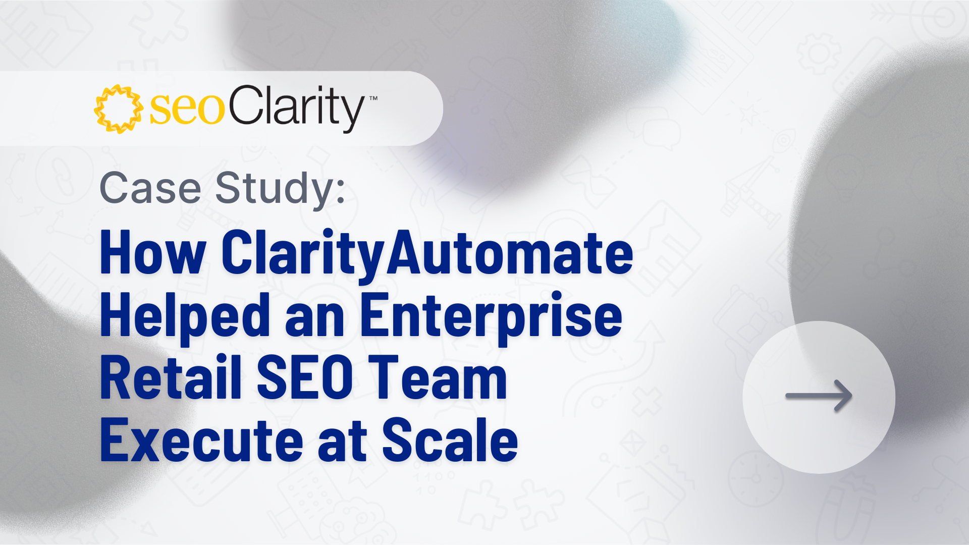 Comment ClarityAutomate a aidé une équipe de référencement de vente au détail d'entreprise à exécuter à grande échelle