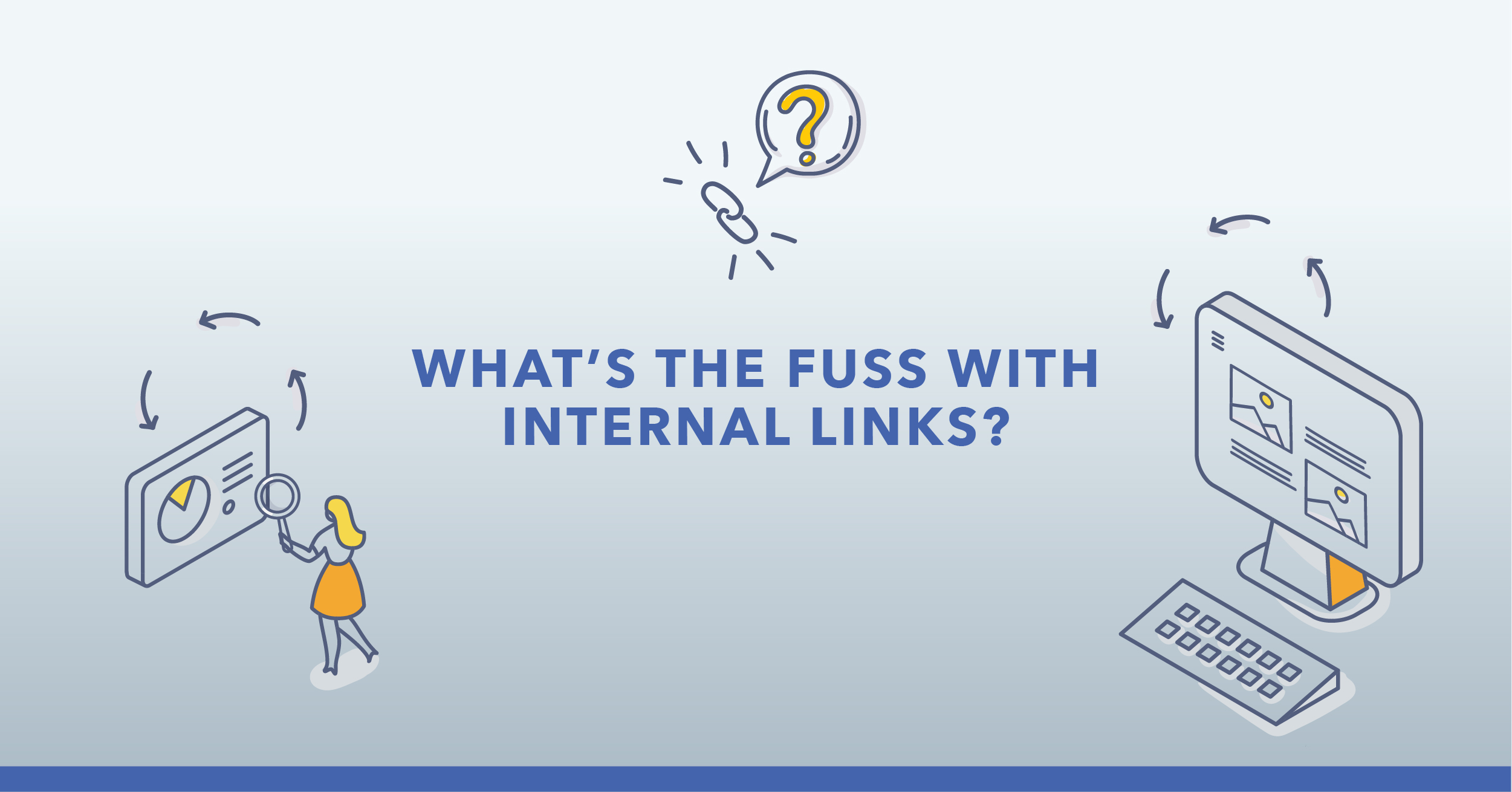 What's the Fuss With Internal Links? The Benefits of a Strategic Approach to Internal Linking