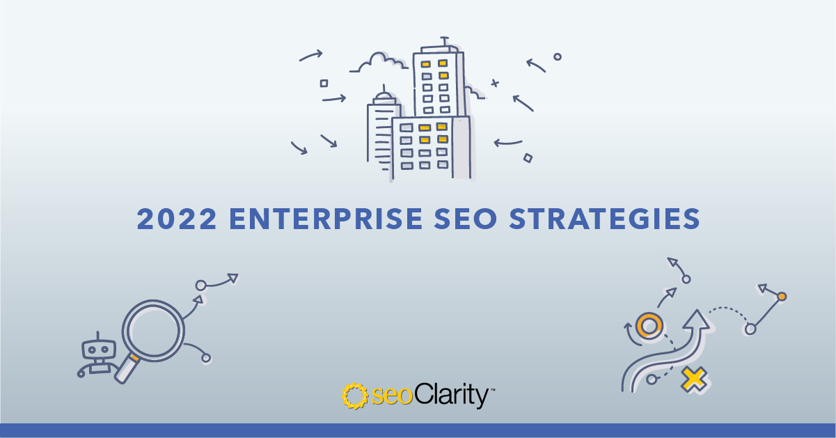 12 Enterprise SEO Strategies to Look Out for in 2022