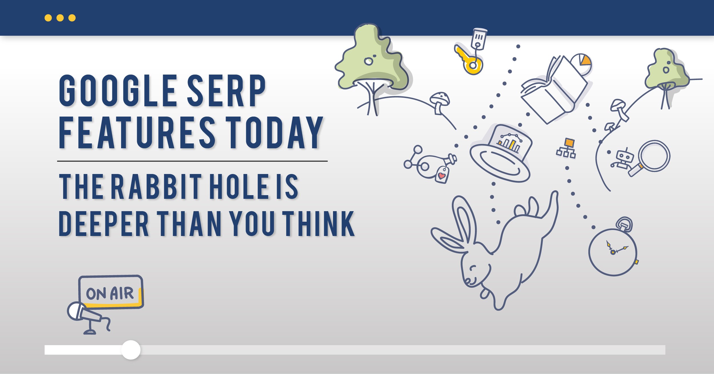 Fonctionnalités Google SERP aujourd'hui: le trou du lapin est plus profond que vous ne le pensez [Webinar]