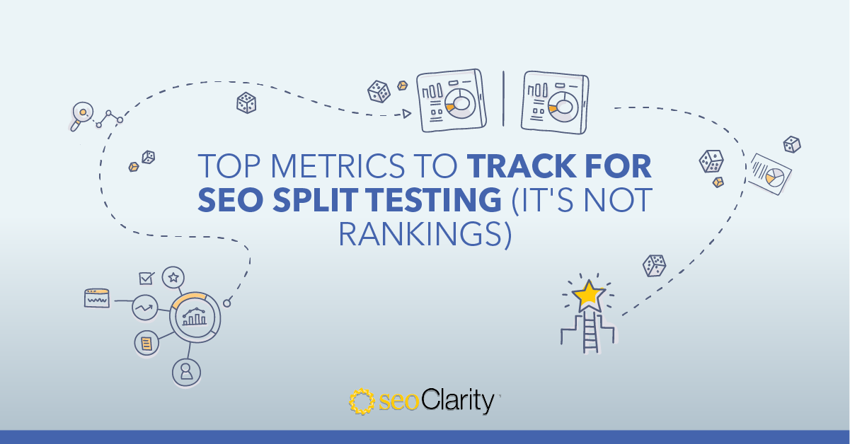 5 Metrics to Use in SEO Split Testing (And Rankings Isn’t One)