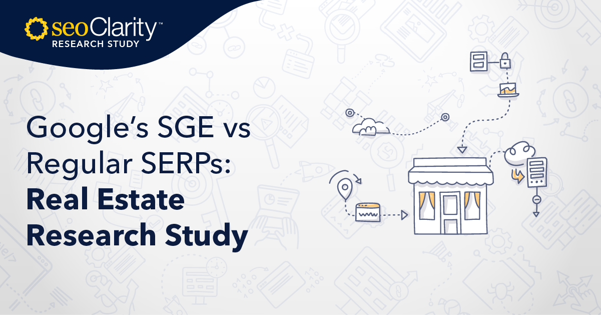 Google’s SGE vs Regular SERPs​: Real Estate Research Study​