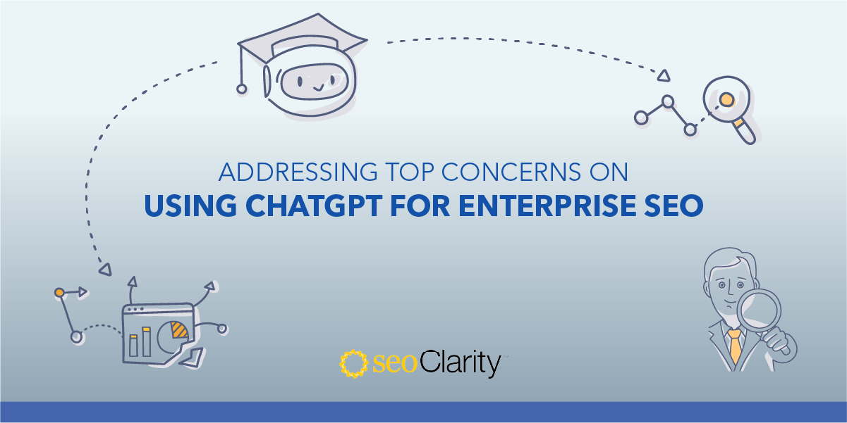 Addressing Top Concerns On Using ChatGPT For Enterprise SEO