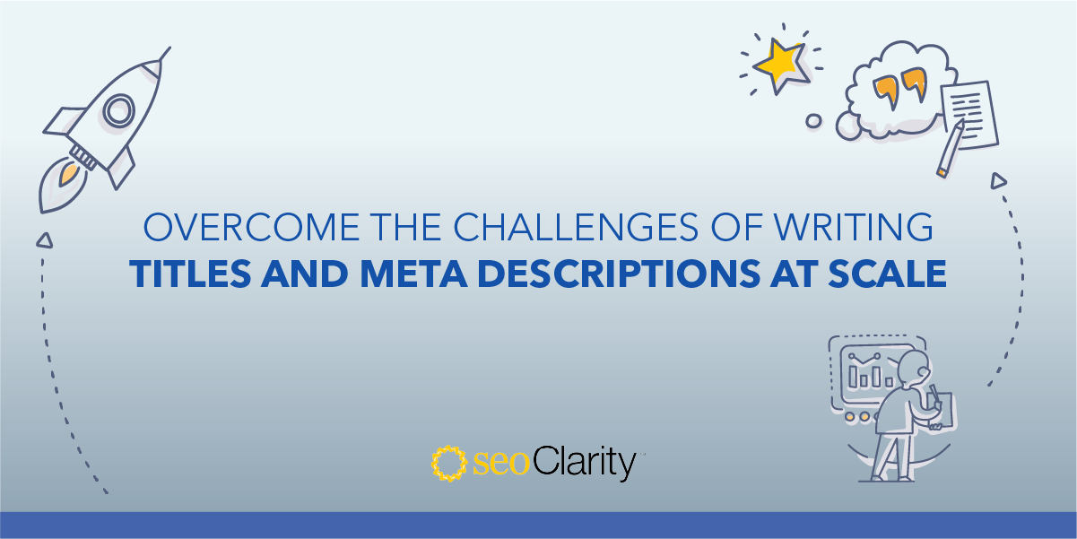 
            Overcome the Challenges of Writing Titles and Meta Descriptions at Scale