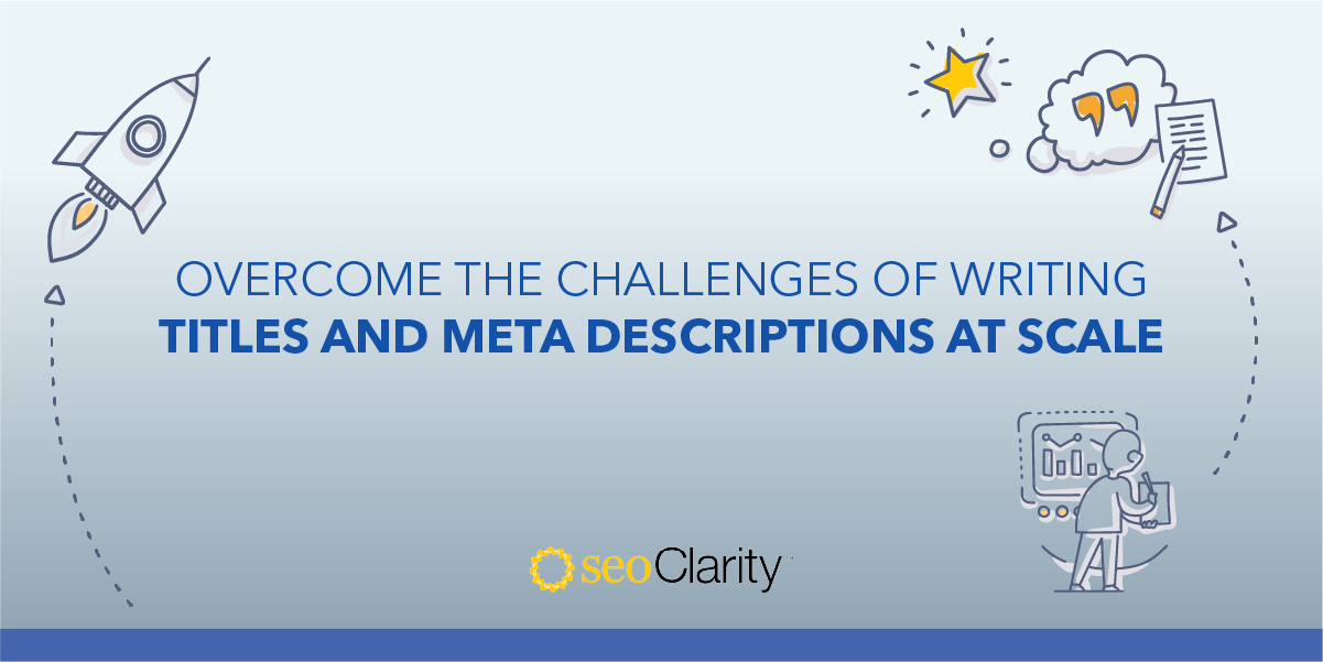 Overcome the Challenges of Writing Titles and Meta Descriptions at Scale